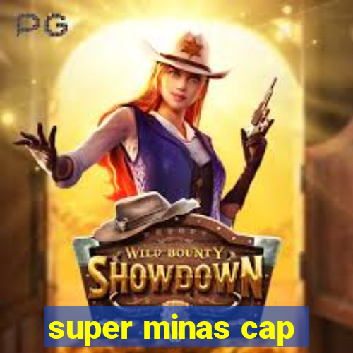 super minas cap